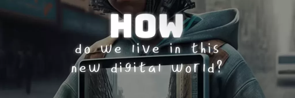 How Do We Live In This New Digital World?